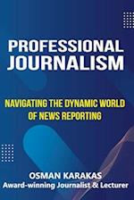 Professional Journalism: Navigating the Dynamic World of News Reporting 