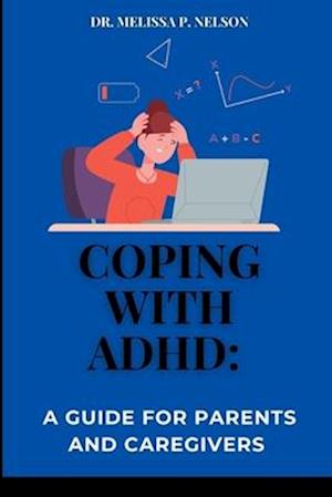 COPING WITH ADHD:: A GUIDE FOR PARENTS AND CAREGIVERS