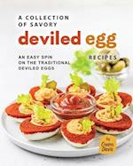 A Collection of Savory Deviled Egg Recipes: An Easy Spin on The Traditional Deviled Eggs 
