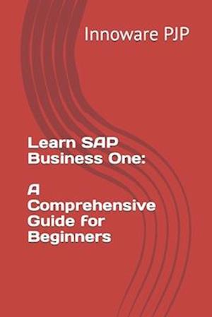 Learn SAP Business One: A Comprehensive Guide for Beginners