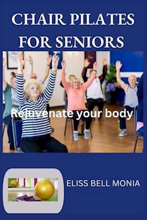 CHAIR PILATES FOR SENIORS : Rejuvenate your body