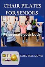 CHAIR PILATES FOR SENIORS : Rejuvenate your body 