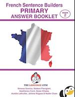 French Sentence Builders - ANSWER BOOKLET - PRIMARY - Part 2 