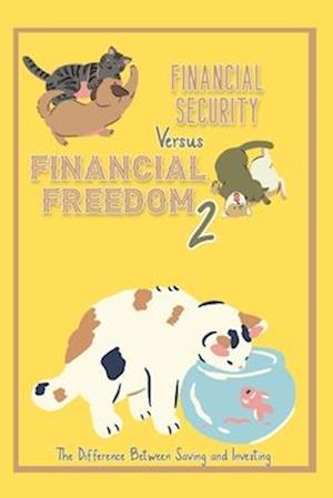 Financial Security vs. Financial Freedom 2: The Difference Between Saving and Investing