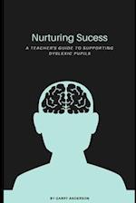 Nurturing Success: A Teachers Guide to Supporting Dyslexic Learners 