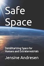 Safe Space: Demilitarizing Space for Humans and Extraterrestrials 