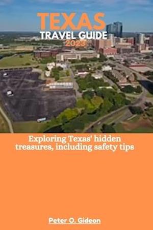 TEXAS TRAVEL GUIDE 2023: Exploring Texas' hidden treasures, including safety tips