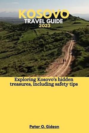 KOSOVO TRAVEL GUIDE 2023: Exploring Kosovo's hidden treasures, including safety tips