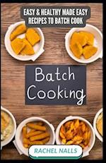 BATCH COOKING: Easy & Healthy Made Easy Recipes To Batch Cook 