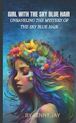 THE GIRL WITH THE SKY BLUE HAIR: UNRAVELING THE MYSTERY OF THE SKY BLUE HAIR 