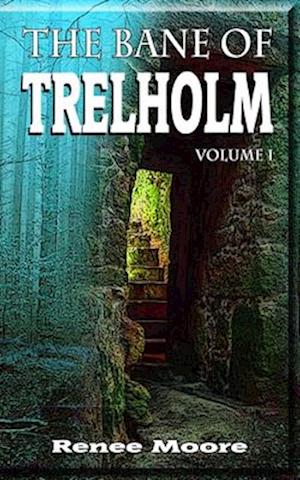 The Bane of Trelholm: Volume I