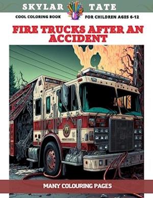 Cool Coloring Book for children Ages 6-12 - Fire trucks after an accident - Many colouring pages