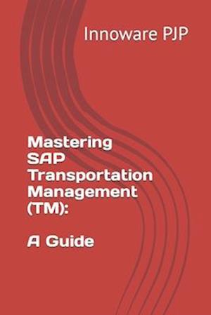 Mastering SAP Transportation Management (TM): A Guide