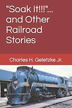 "Soak It!!!"... and Other Railroad Stories 