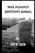 WAR AGAINST BEFITTING BURIAL 