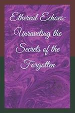 Ethereal Echoes: Unraveling the Secrets of the Forgotten 