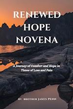 Renewed Hope Novena: A Journey of Comfort and Hope In Times of Loss and Pain 