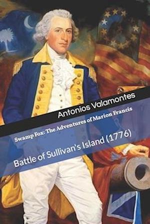 Swamp Fox: The Adventures of Marion Francis: Battle of Sullivan's Island (1776)