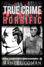 True Crime Horrific Episodes 3 : Dark, disturbing stories of murder and Disapprance. 
