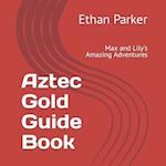 Aztec Gold Guide Book: Max and Lily's Amazing Adventures 