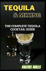 Tequila & Mixing: The Complete Tequila Cocktail Guide 