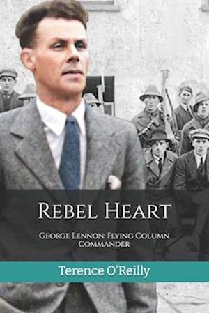 Rebel Heart: George Lennon: Flying Column Commander