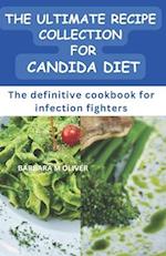 THE ULTIMATE RECIPE COLLECTION FOR CANDIDA DIET: The definitive cookbook for infection fighters 