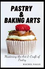 Pastry & Baking Arts: Mastering the Art & Craft of Pastry 