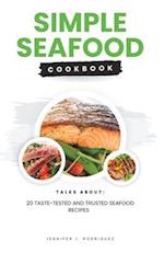 Simple seafood cookbook: 20 Taste-Tested And Trusted Seafood Recipes 