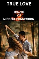 TRUE LOVE: The Art of Mindful Connection 