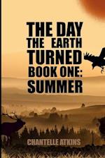 The Day The Earth Turned Book 1: Summer 