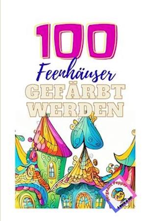 100 Feenhäuser gefärbt werden