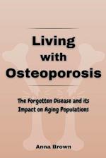 Living with Osteoporosis: The Forgotten Disease and its Impact on Aging Populations 