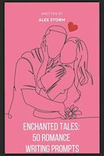 Enchanted Tales: 50 Romance Writing Prompts 