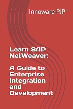 Learn SAP NetWeaver: A Guide to Enterprise Integration and Development