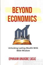 BEYOND ECONOMICS: Unlocking Lasting Wealth With Bible Wisdom 