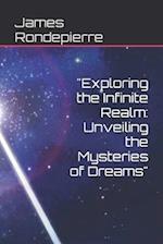 "Exploring the Infinite Realm: Unveiling the Mysteries of Dreams" 