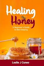 Healing Honey: A Beginner's Guide to Bee Keeping 