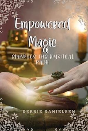 Empowered Magic: Embrace the Mystical Path