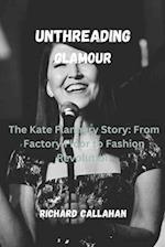 UNTHREADING GLAMOUR: The Kate Flannery Story: From Factory Floor to Fashion Revolution 