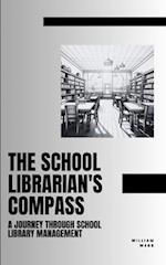 The School Librarian's Compass: A Journey Through School Library Management 