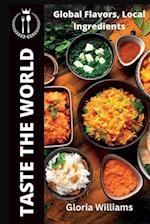 Taste the World: Global Flavors, Local Ingredients 