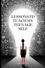 Lessons I'd Teach my Teenage Self 