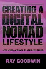 Creating a Digital Nomad Lifestyle: Live, work, and travel on your own terms 