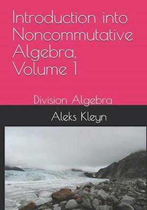 Introduction into Noncommutative Algebra, Volume 1