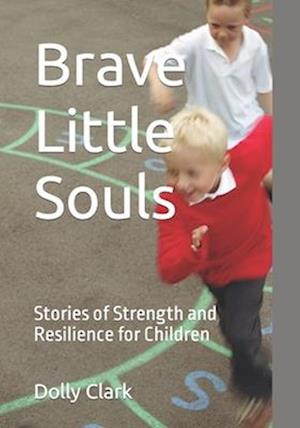 Brave Little Souls: Stories of Strength and Resilience for Children