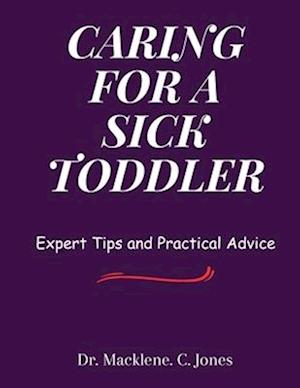 CARING FOR A SICK TODDLER: Expert Tips and Practical Advice