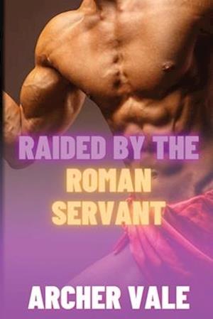 Raided by the Roman Servant
