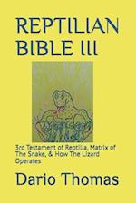 REPTILIAN BIBLE III: 3rd Testament of Reptilia, Matrix of The Snake, & How The Lizard Operates 