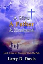 A Man, A Father, A Husband: Lord, Guide My Steps and Light My Path 